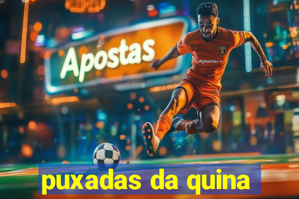 puxadas da quina